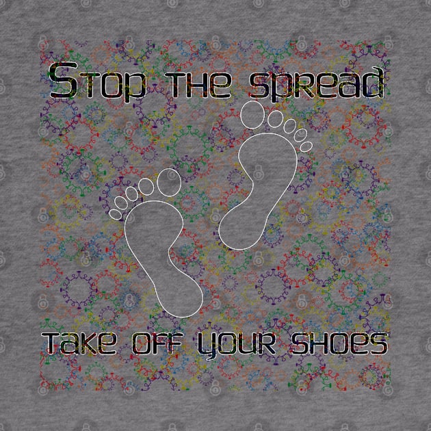 Stop the Spread - Take off Your Shoes by CounterCultureWISE